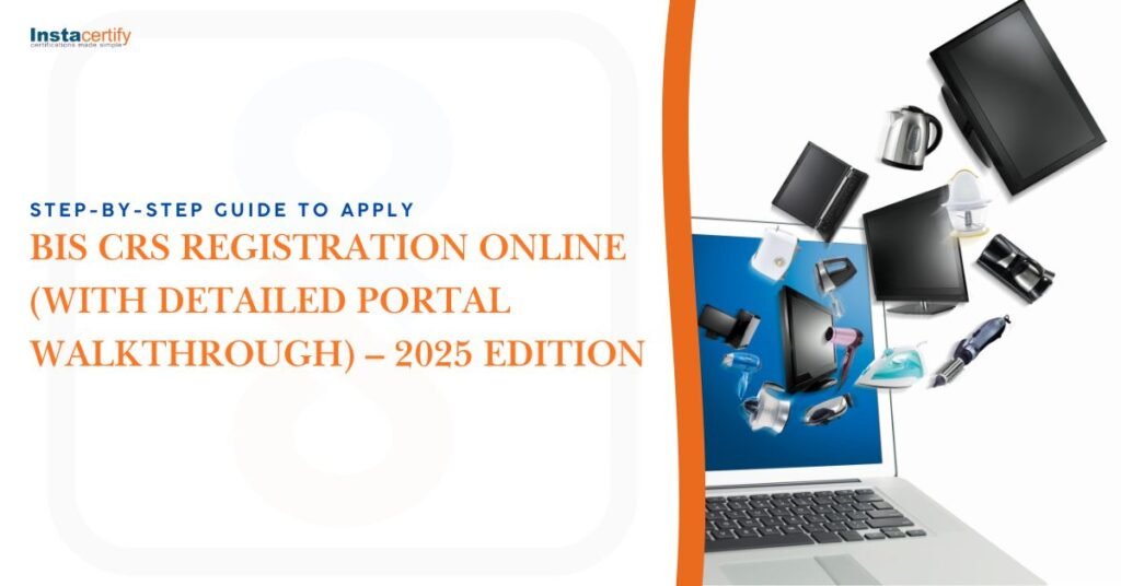 Step-by-Step Guide to Apply for BIS CRS Registration Online (With Detailed Portal Walkthrough) – 2025 Edition