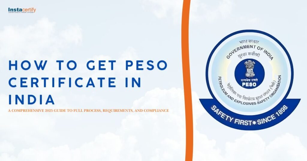 How to Get PESO Certificate in India: A Comprehensive 2025 Guide to Full Process, Requirements, and Compliance