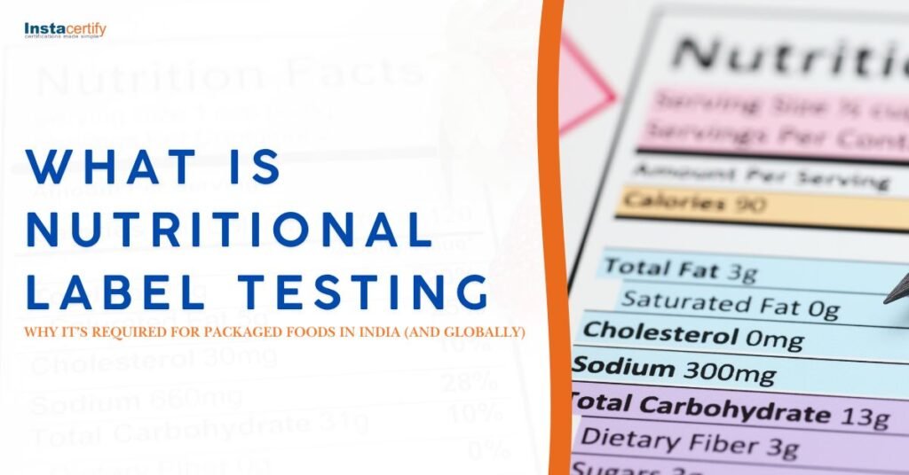 What Is Nutritional Label Testing and Why It’s Required for Packaged Foods in India (and Globally)