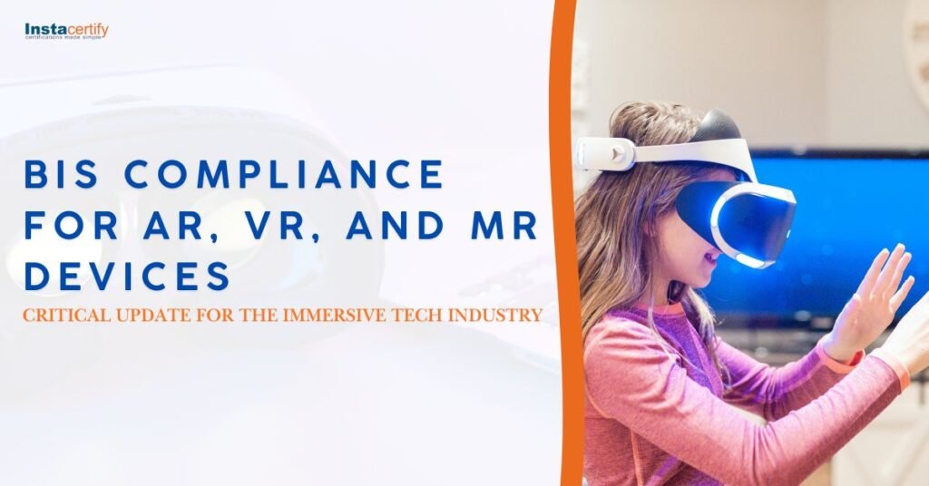 BIS Compliance for AR, VR, and MR Devices: A Critical Update for the Immersive Tech Industry