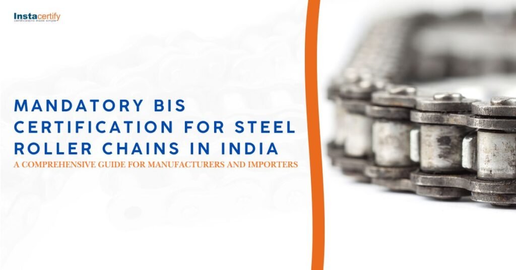 Mandatory BIS Certification for Steel Roller Chains in India: A Comprehensive Guide for Manufacturers and Importers
