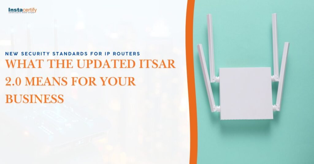 New Security Standards for IP Routers: What the Updated ITSAR 2.0 Means for Your Business