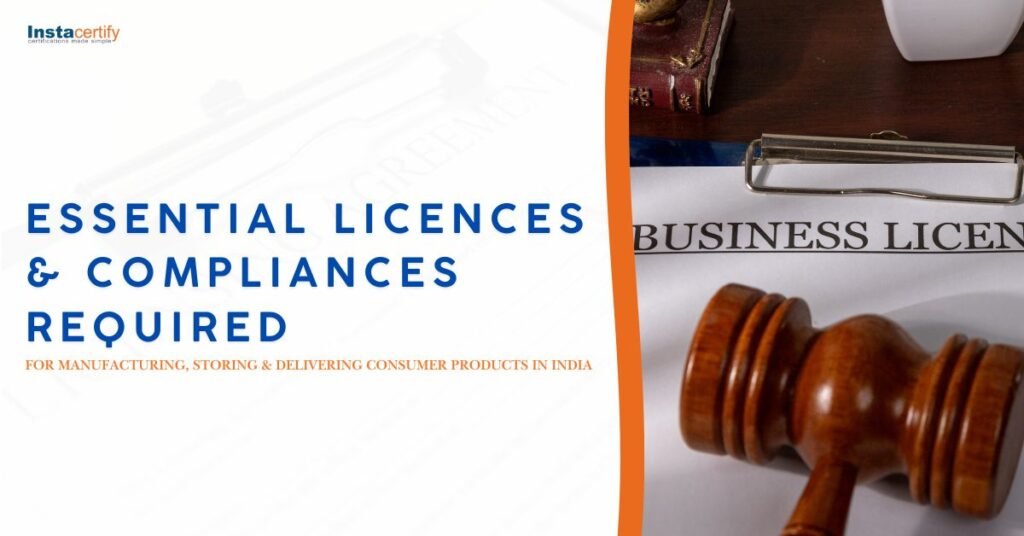 Essential Licences & Compliances Required for Manufacturing, Storing & Delivering Consumer Products in India