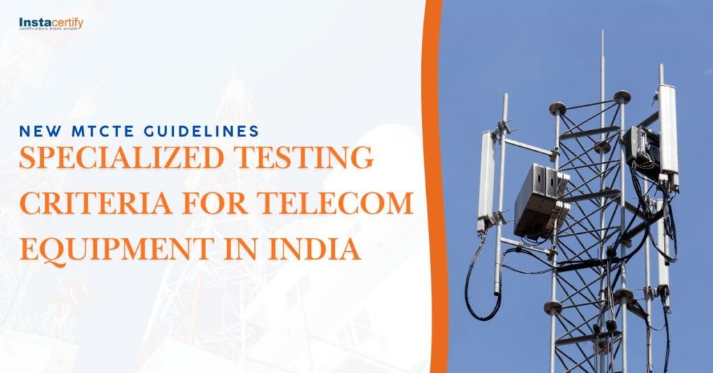 New MTCTE Guidelines: Specialized Testing Criteria for Telecom Equipment in India