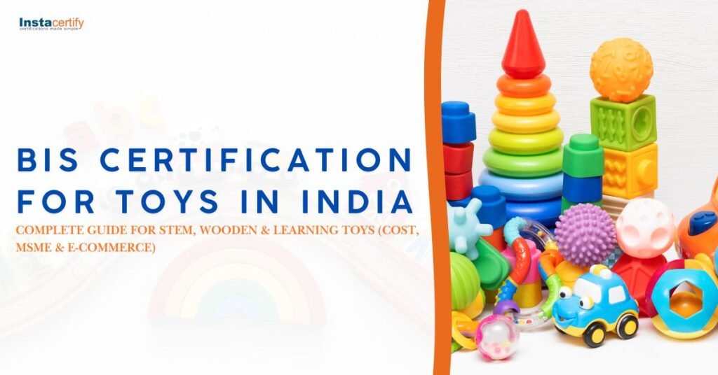 BIS Certification for Toys in India: Complete Guide (Cost, MSME & E-Commerce)